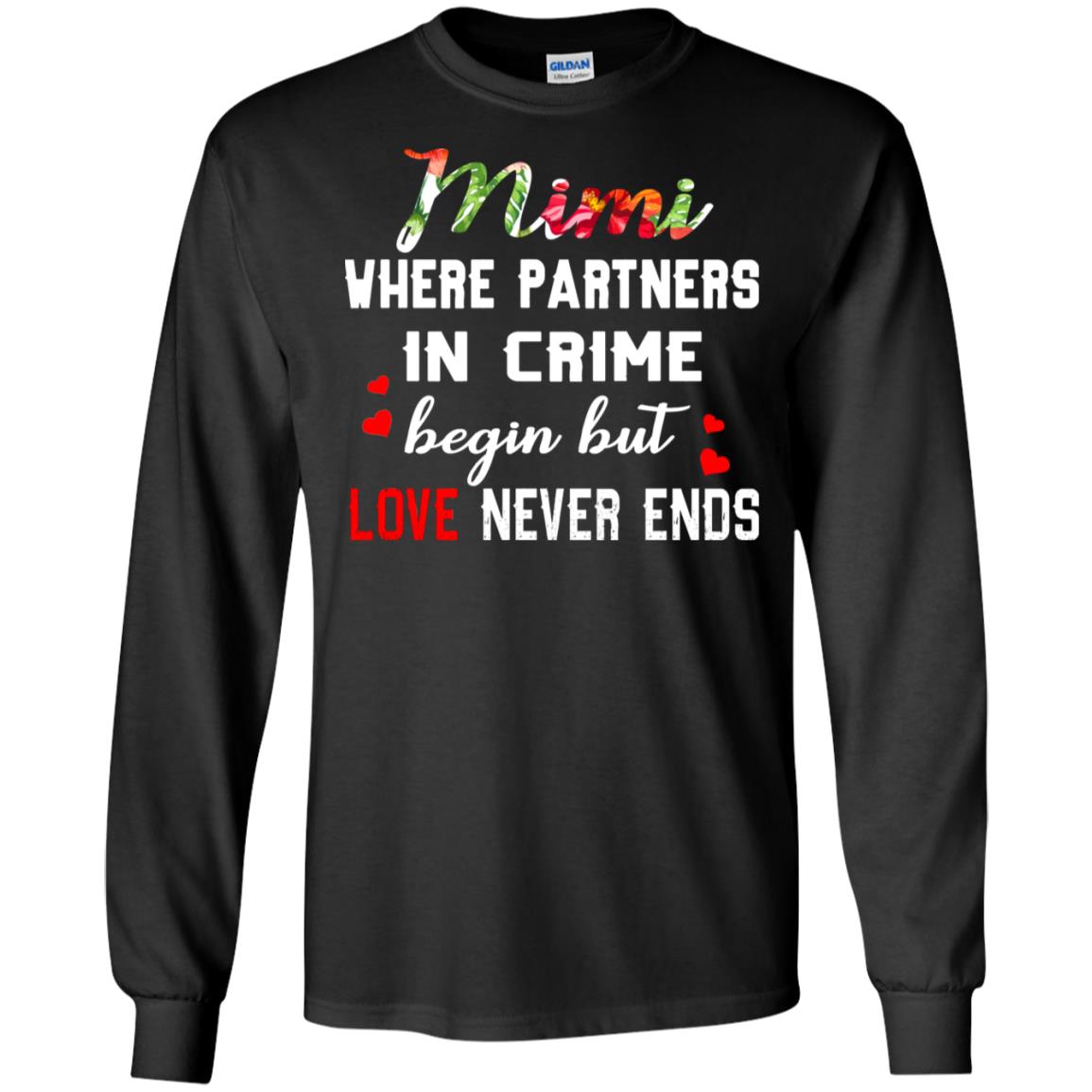 Mimi Where Partners In Crime Begin But Love Never Ends Mimi Grandma Gift ShirtG240 Gildan LS Ultra Cotton T-Shirt