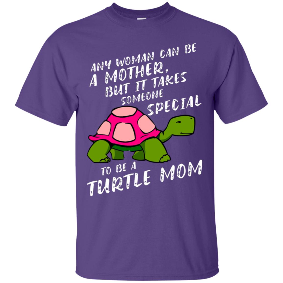 Any Woman Can Be Amother But It Takes Someone Special To Be A Turtle Mom Shirt Purple