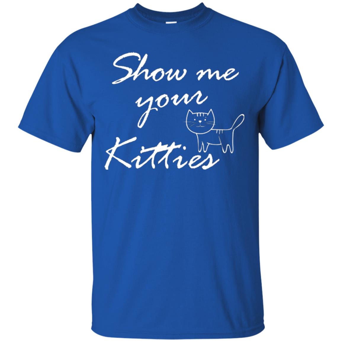 Show Me Your Kitties Cat Lover T-shirt Royal