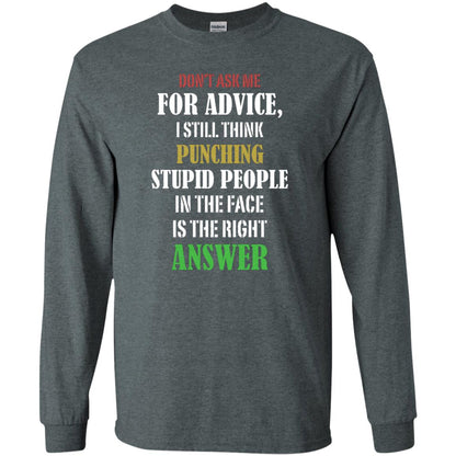 Dont Asking Me For Advice I Still Think Punching Stupid People In The Face Is The Right Answer Dark Heather