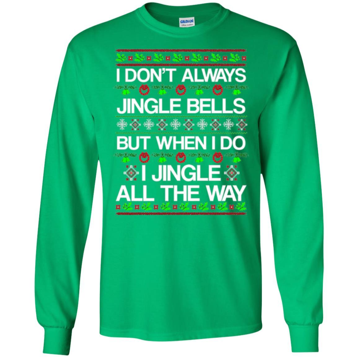 Christmas T-shirt I Don't Always Jingle Bells Irish Green
