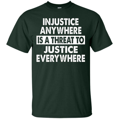 Injustice Anywhere Is A Threat To Justice Everywhere T-shirt Forest
