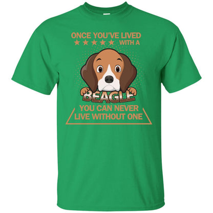 Once You've Lived With A Beagle You Can Never Live Without One Shirt Irish Green