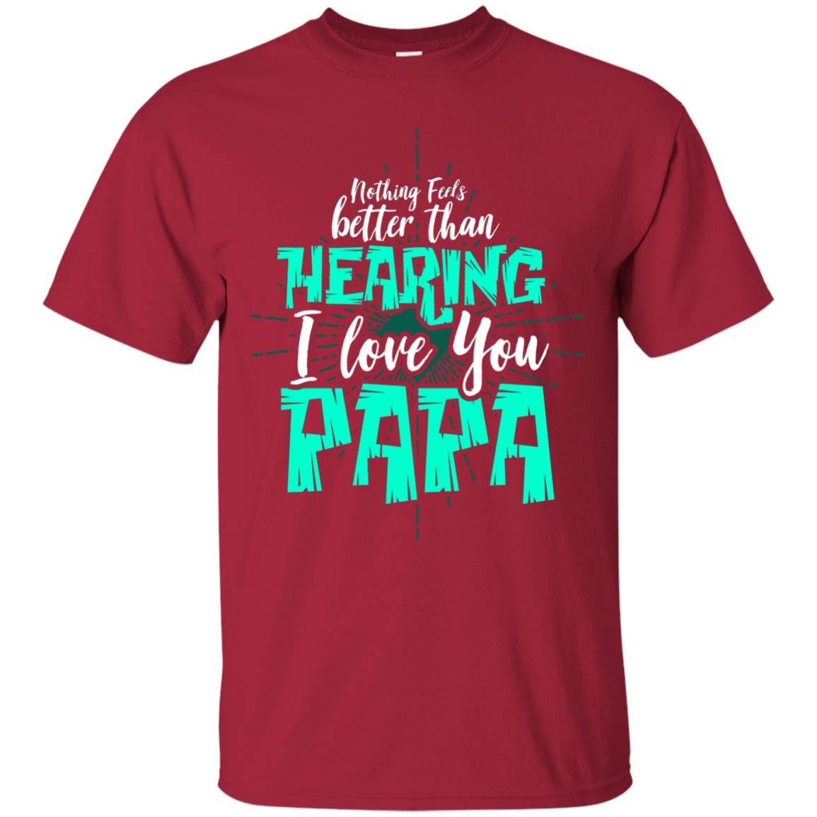 Nothing Feels Better Than Hearing I Love You Papa Cool Saying Shirt For Papa Cardinal