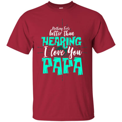Nothing Feels Better Than Hearing I Love You Papa Cool Saying Shirt For Papa Cardinal