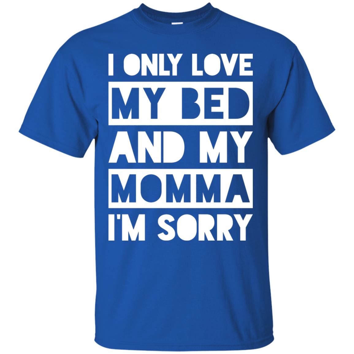I Only Love My Bed And My Momma I_m Sorry Family Shirt Royal