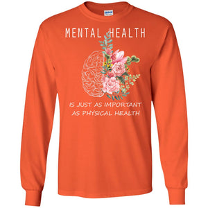 Mental Health Just As Important As Physical Health ShirtG240 Gildan LS Ultra Cotton T-Shirt