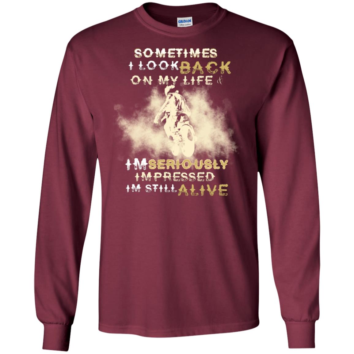 Sometime I Look Back On My Life I'm Seriously I'm Still Alive Biker Shirt Maroon
