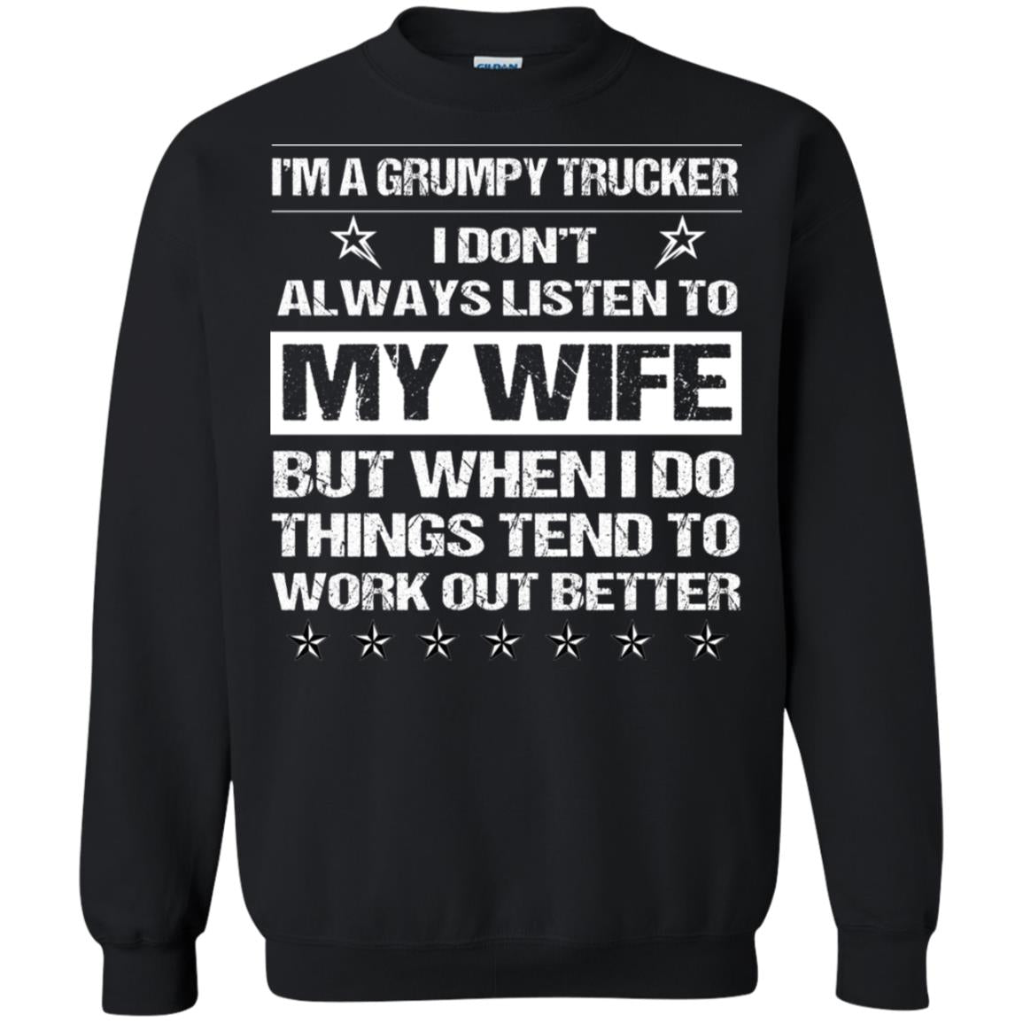 Im A Grumpy Trucker I Dont Always Listen To My Wife ShirtG180 Gildan Crewneck Pullover Sweatshirt 8 oz.
