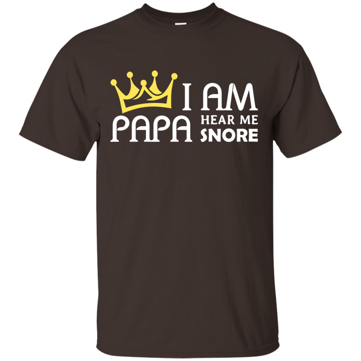 I Am Papa Hear Me Snore Grandpa Shirt Dark Chocolate