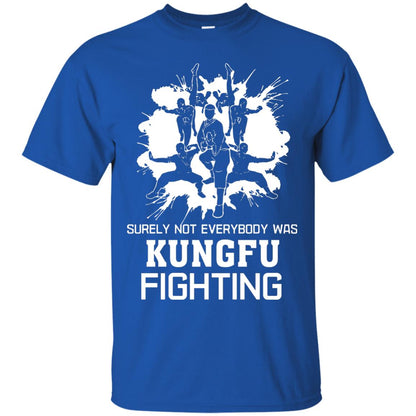 Surely Not Everybody Was Kungfu Fighting Kung-fu Sarcastic Hilarious T-shirt Royal