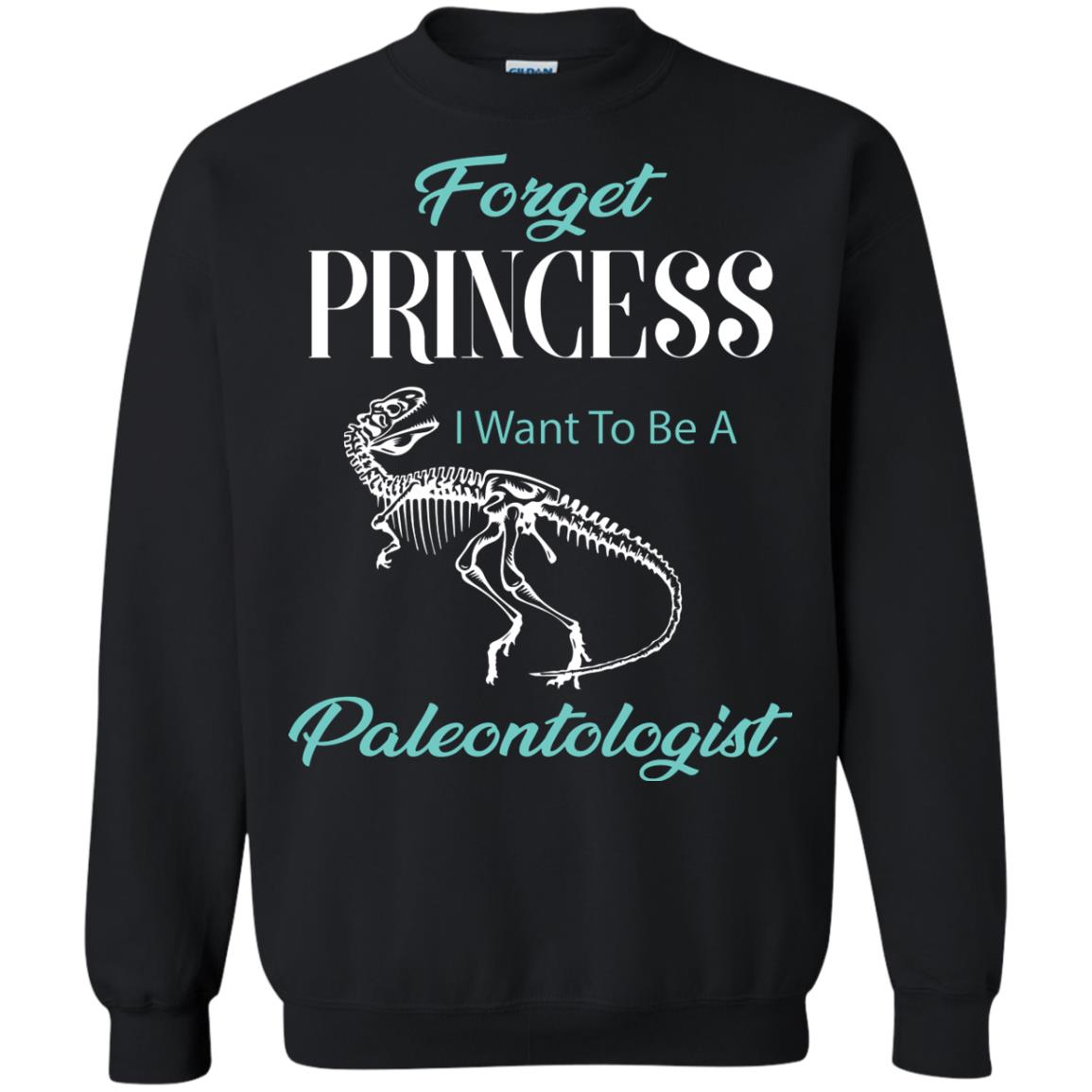 Forget Princess I Want To Be A Paleontologist Gift Shirt For Funny Girls Black