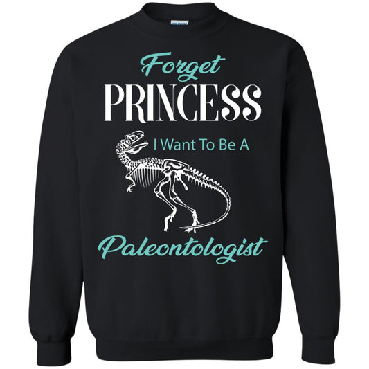 Forget Princess I Want To Be A Paleontologist Gift Shirt For Funny Girls Black