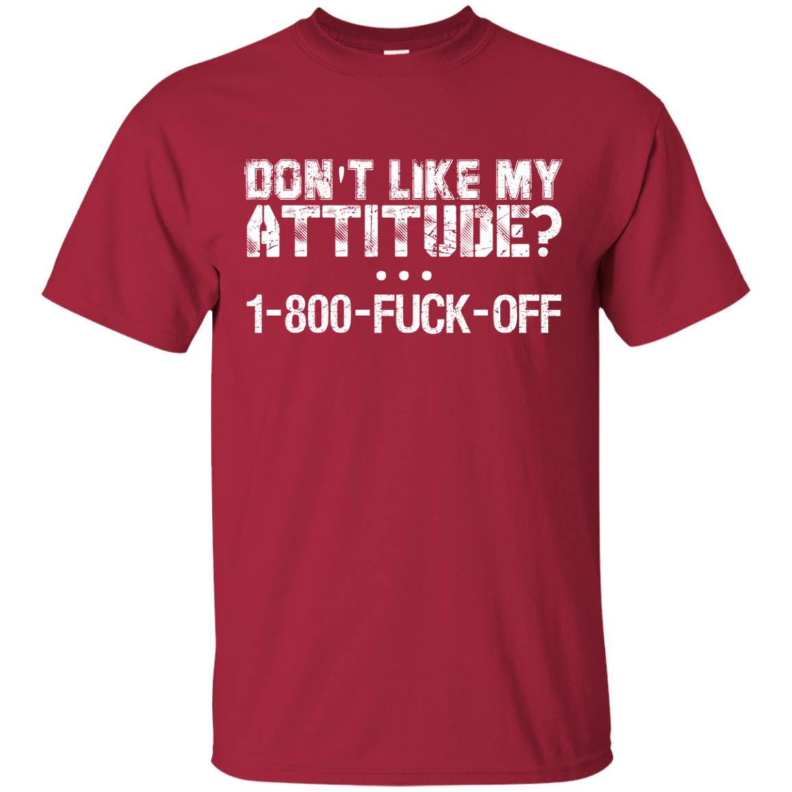 Don_t Like My Attitude 1-800-fuck-off T-shirt Cardinal