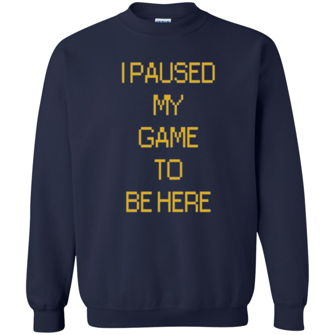 Funny Gamer T-shirt I Paused My Game To Be Here Navy