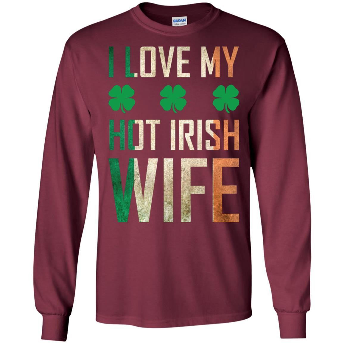 I Love My Hot Irish Wife Saint Patricks Day Shirt For Husband Maroon