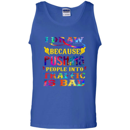 I Draw Because Pushing People Into Traffic Is Bad Drawing Gift Shirt Royal