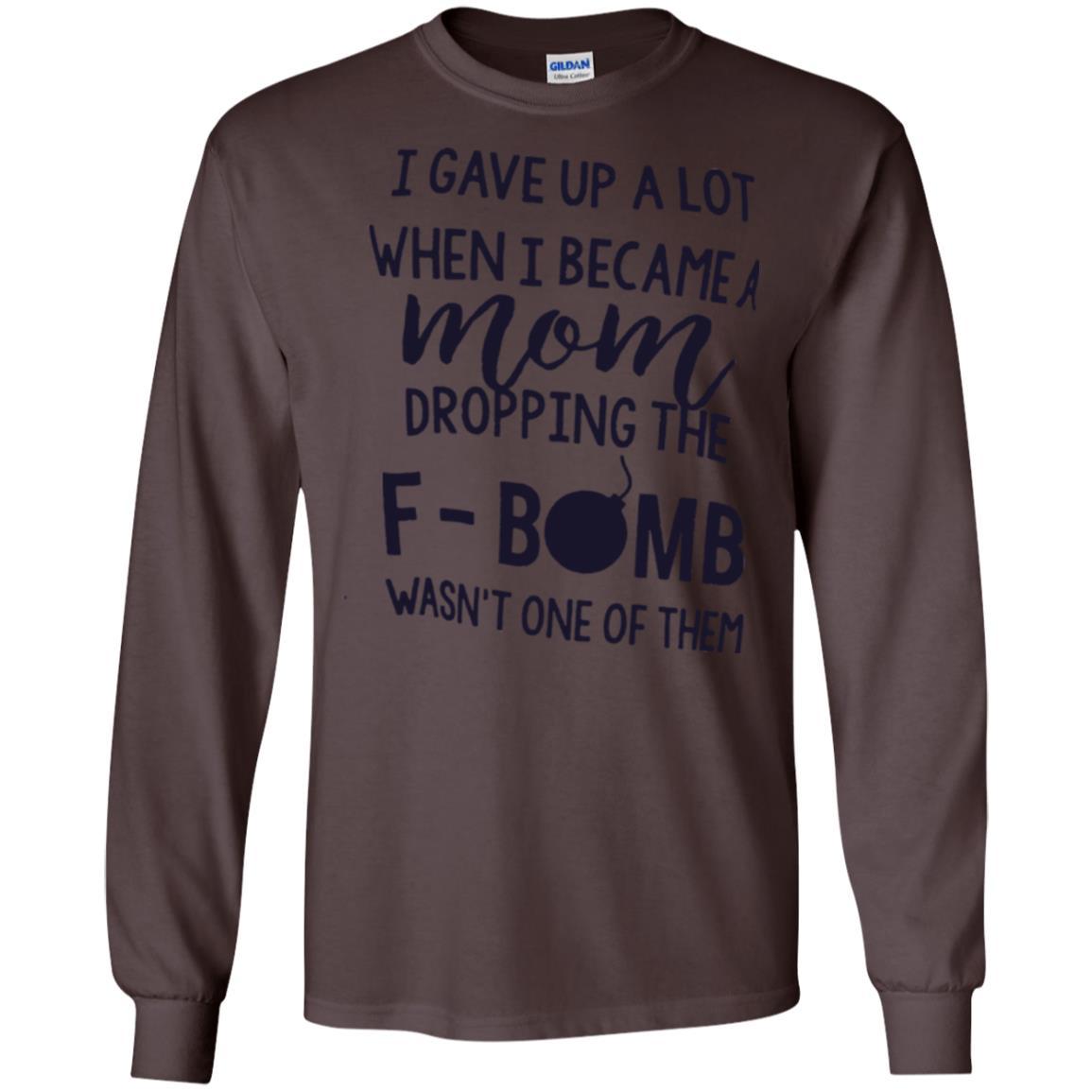 Mommy T-shirt I Gave Up A Lot When I Become A Mom