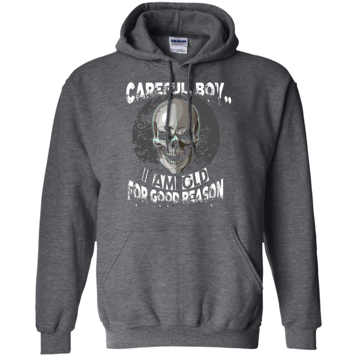 Careful Boy I Am Old For Good Reason T-shirt Dark Heather