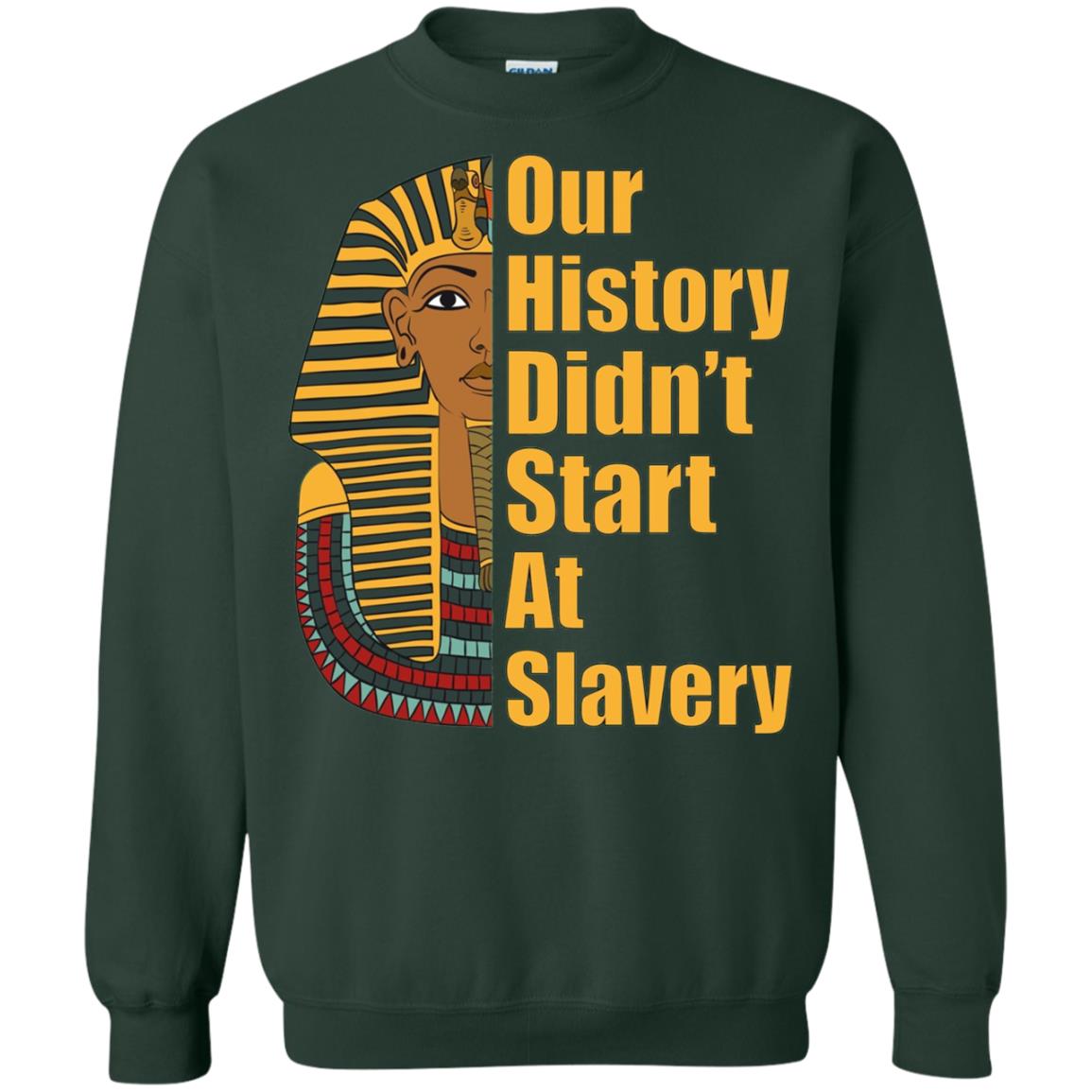 Proud African American T-shirt Black History Didn_t Start At Slavery Forest Green