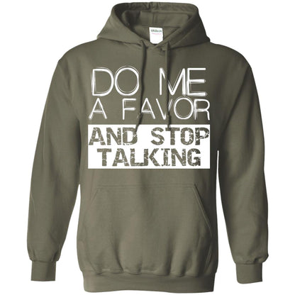 Do Me A Favor And Stop Talking Funny Shirt Military Green