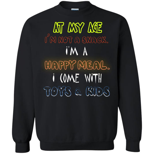 At My Age Im Not A Snack Im A Happy Meal I Come With Toy And Kids Shirt Black