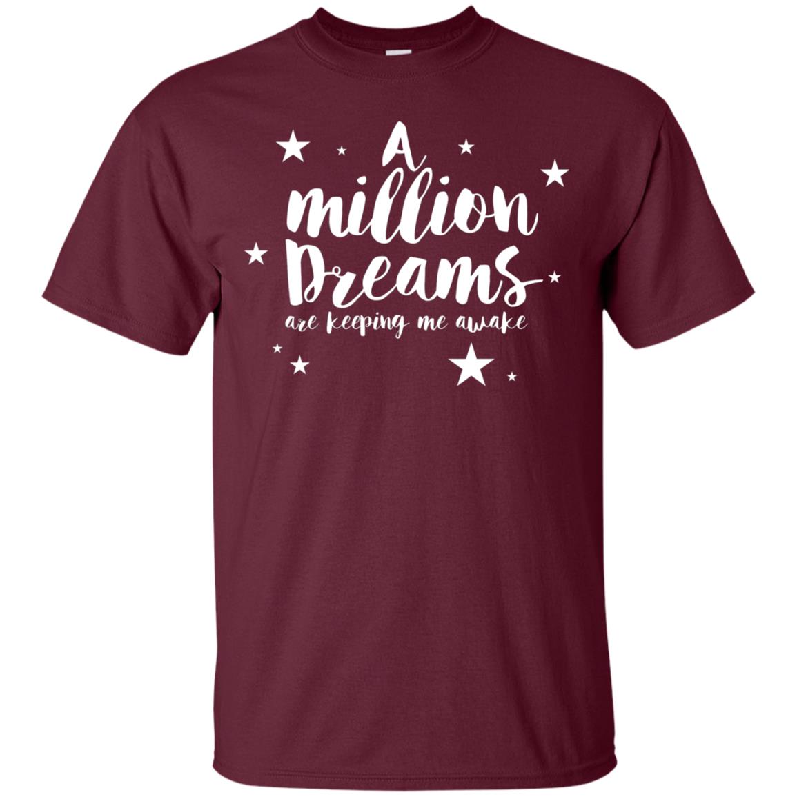 A Million Dreams Are Keeping Me Awake T Shirt Maroon