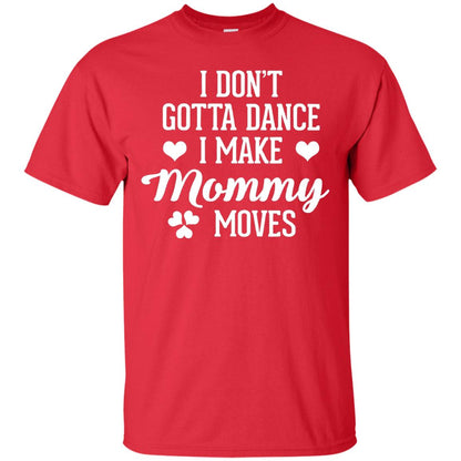 I Dont Gotta Dance I Make Mommy Moves Dancer T-shirt Red