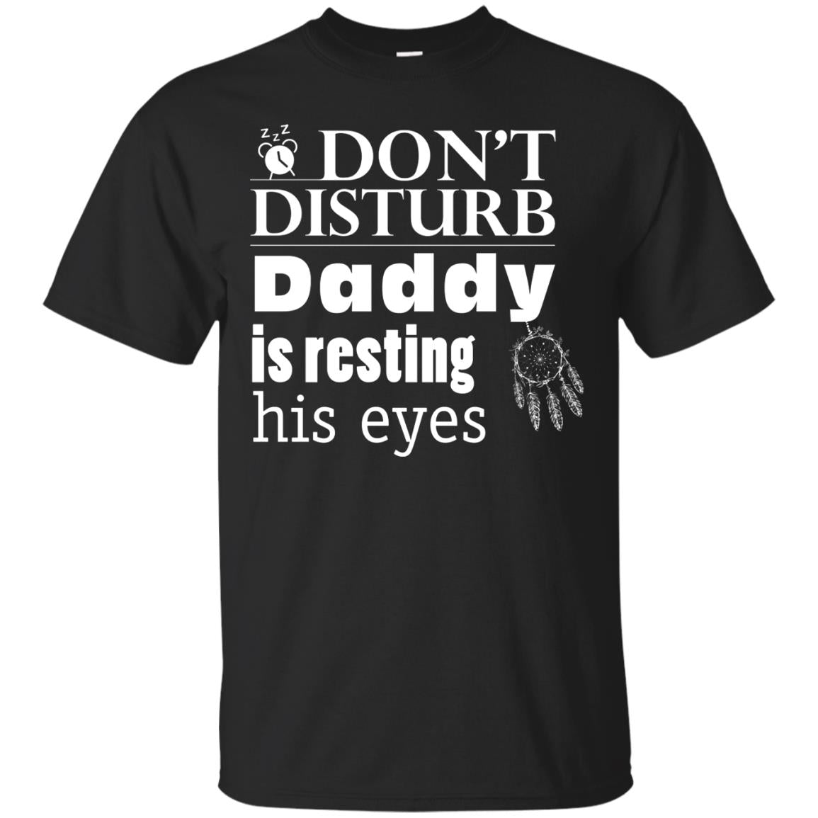 Don't Disturb Daddy Is Resting His Eyes Funny Dad Shirt Black