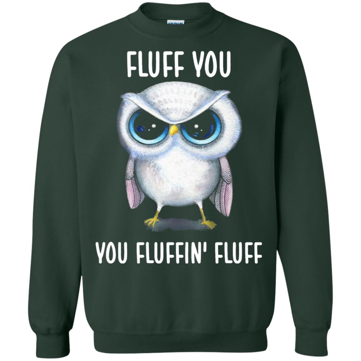 Fluff You You Fluffin Fluff Owl Lovers Shirt Forest Green