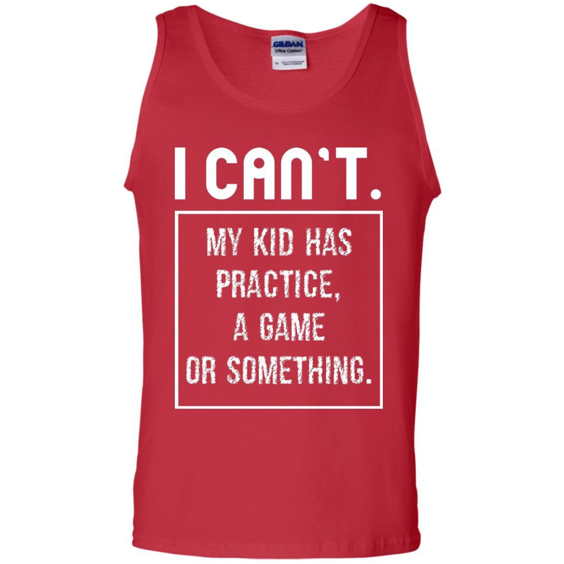 I Can_t. My Kid Has Practice, A Game Or Something Funny Gift Shirt For Parents Red