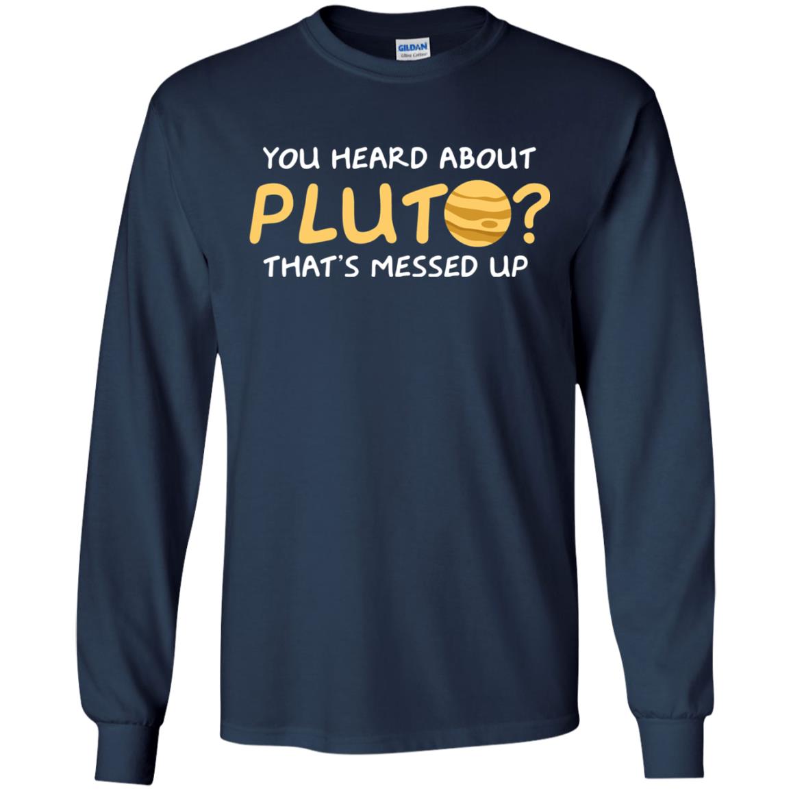 You Heard About Pluto That Is Messed Up Psych Shirt Navy