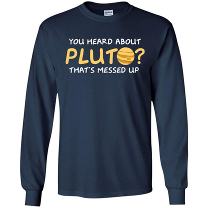 You Heard About Pluto That Is Messed Up Psych Shirt Navy
