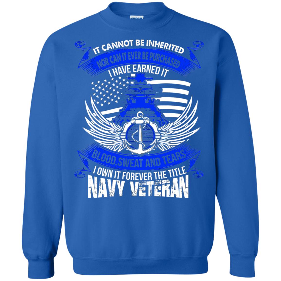 It Cannot Be Inherited Nor Can It Ever Be Purchased I Have Earned It Blood Sweat And Tears I Own It Forever The Title Navy Veteran Royal