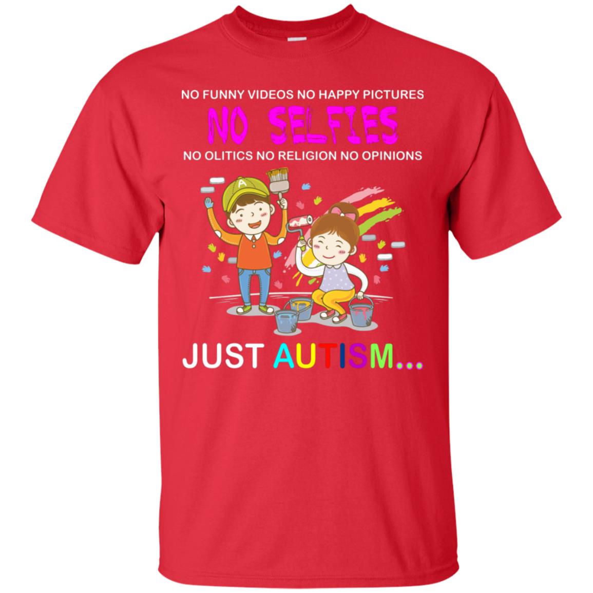No Funny Video No Happy Pictures No Olitics No Religion No Opinions Just Autism Shirt Red