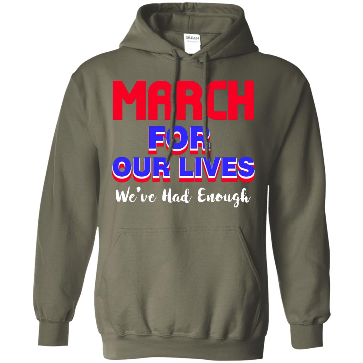 March For Our Lives We_ve Had Enough Gun Controls T-shirt Military Green