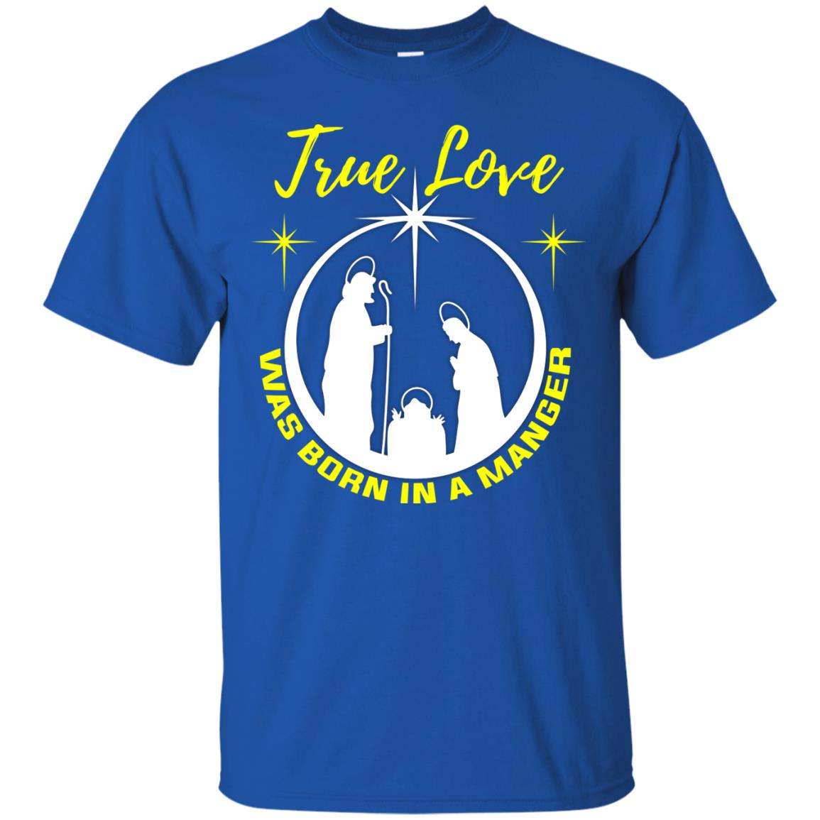True Love Was Born In A Manger Christian Shirt Royal