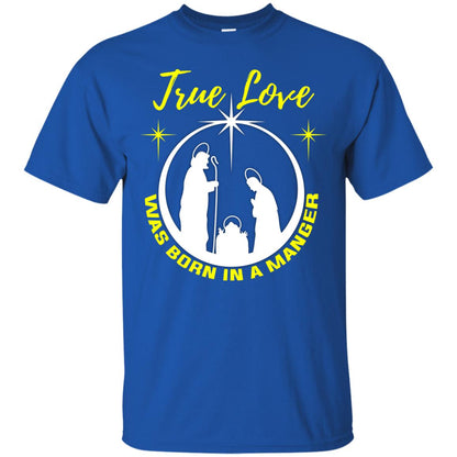 True Love Was Born In A Manger Christian Shirt Royal