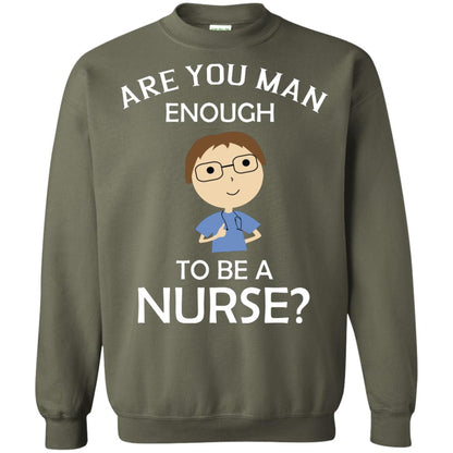 Are You Man Enough To Be A Nurse Man Nurse T-shirt Military Green