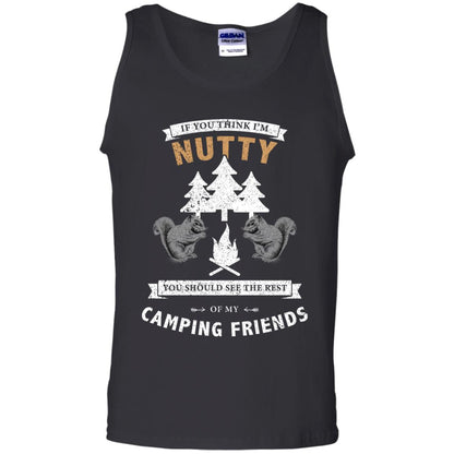 If You Thinks I'm Nutty You Should See The Rest Of My Camping Friends Shirt Black