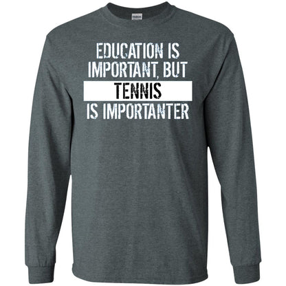 Tennis T-shirt Education Is Important Tennis Is Importanter