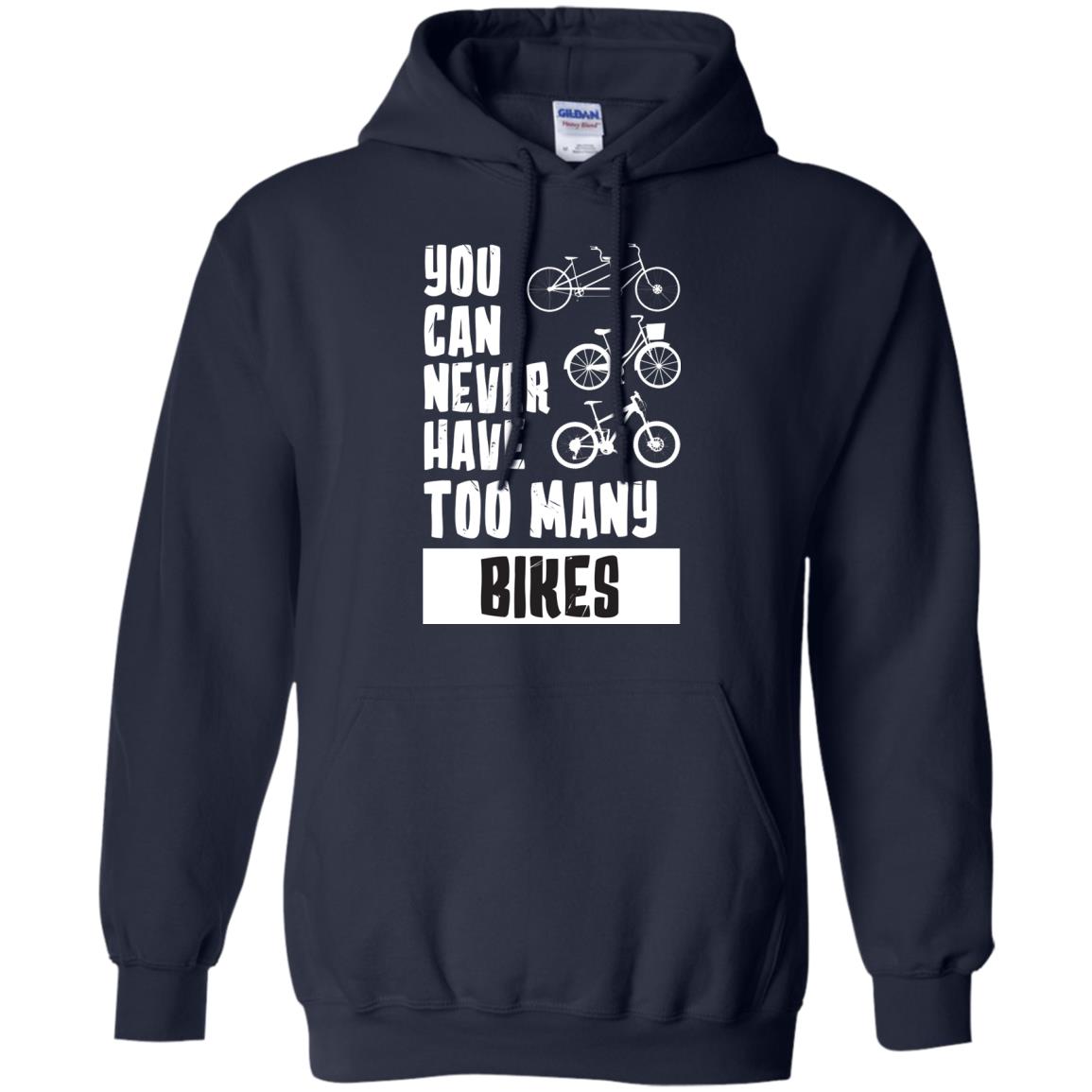 You Can Never Have Too Many Bikes Shirt1 G185 Gildan Pullover Hoodie 8 oz.