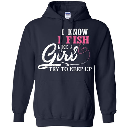 Fishing Shirt I Know I Fish Like A Girl Try To Keep Navy