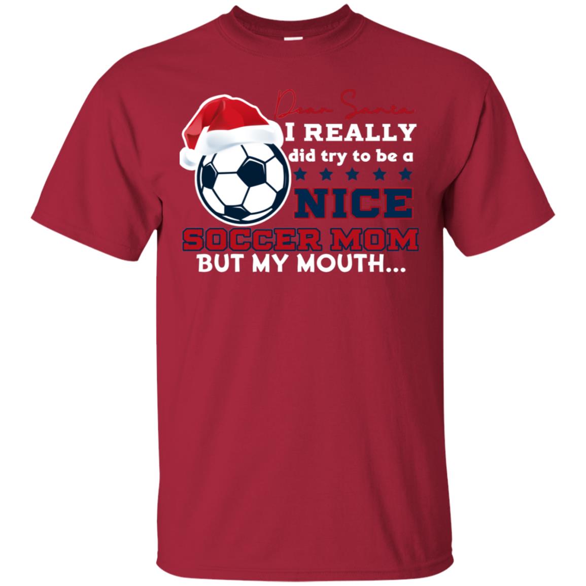 Dear Santa I Really Try Be A Good Soccer Mom But My Mouth Funny X-mas Soccer Shirt For Mommy Cardinal