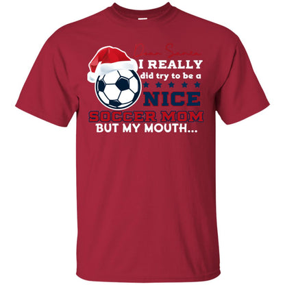 Dear Santa I Really Try Be A Good Soccer Mom But My Mouth Funny X-mas Soccer Shirt For Mommy Cardinal