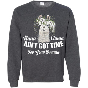 Nana Llama Ain_t Got Time For Your Drama Llama Lover T-shirtG180 Gildan Crewneck Pullover Sweatshirt 8 oz.