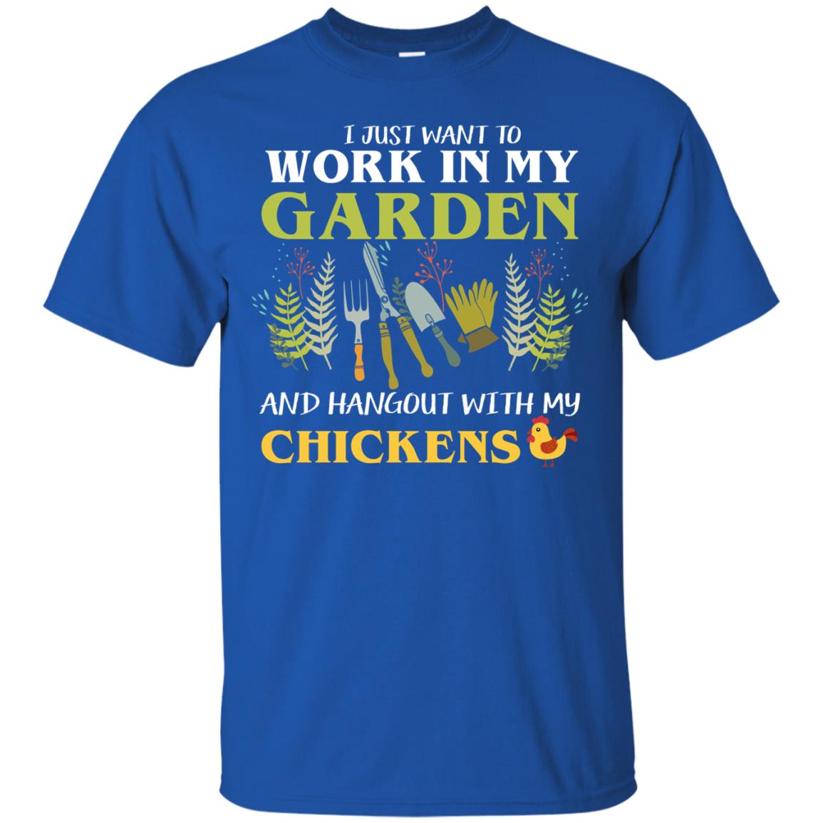 I Just Want To Work In My Garden Chicken Lover Gift Shirt For Gardener Royal