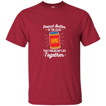 Peanut Butter Is The Glue That Holds My Life Together T-shirt