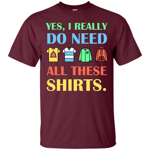 Yes I Really Do Need All These Shirts