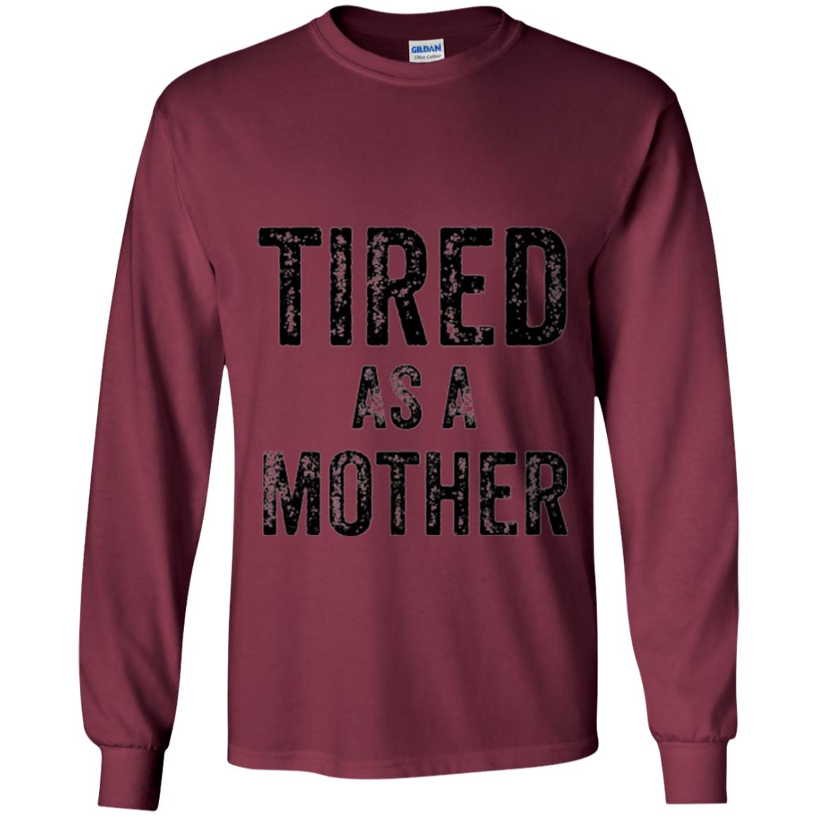 Mom T-shirt Tired As A Mother T-shirt Maroon